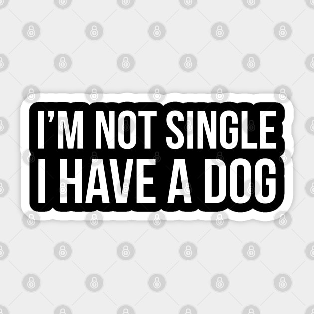 I'm Not Single I Have A Dog Sticker by evokearo